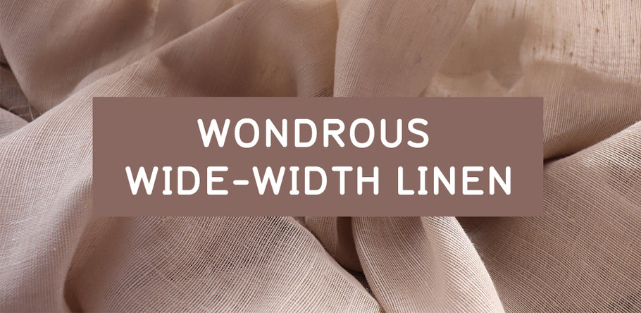 WONDROUS WIDE-WIDTH LINEN