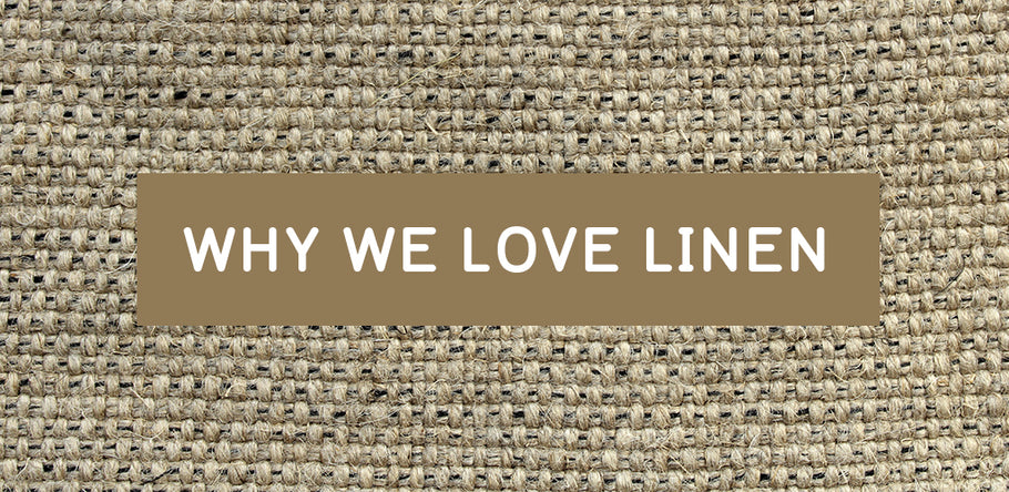 WHY WE LOVE LINEN