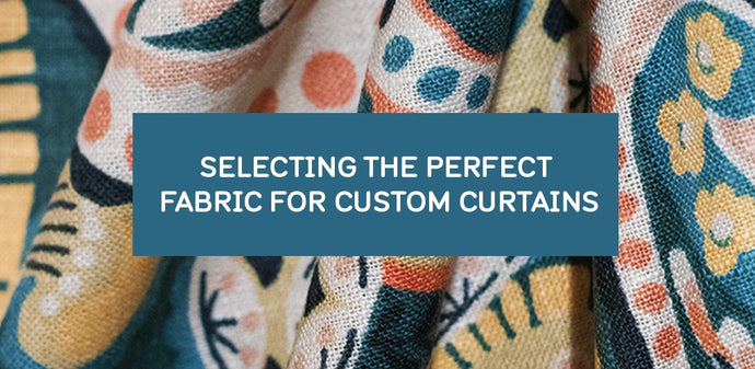 Fabric First: Selecting the Perfect Material for Your Custom Curtains.